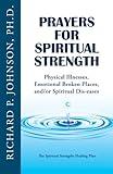 Prayers for Spiritual Strength: Physical Illnesses, Emotional Broken Places, and/or Spiritual Dis-eases (The Spiritual Strengths Healing Plan)