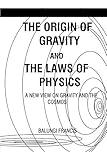 The Origin of Gravity and the Laws of Physics