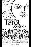 New Age Tarot Spreads: 99 modern layouts to make your readings unforgettable