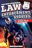 The Most Incredible Law Enforcement Stories Ever Told: 20 Inspiring True Tales of Heroism and Bravery from Real Cops