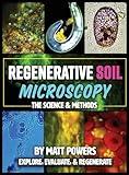 Regenerative Soil Microscopy: The Science and Methods (The Regenerative Soil Trilogy)