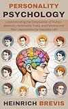 Personality Psychology: Understanding the Complexities of Human Behavior, Personality Traits, and Patterns and Their Implications for Everyday Life