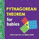 Pythagorean Theorem for Babies: A Simple and Colorful Introduction to Math and Geometry Concepts (Baby University)