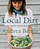 Local Dirt: Seasonal Recipes for Eating Close to Home (Farm-to-Table Cookbooks Book 2)