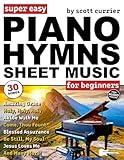 Super Easy Piano Hymns Sheet Music for Beginners: 30 Praise and Worship Songs in Big Letter Notes—Amazing Grace, Blessed Assurance, Just As I Am & More! (Large Print Letter Notes Sheet Music)