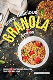 Easy, Delicious Granola Recipes: Fantastic, Fast Granola Recipes That You Will Love