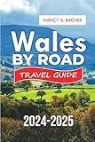 Wales by Road Travel Guide 2024-2025: Your Ultimate Road Trip Companion to Scenic Landscapes, Rich Culture, and Hidden Treasures (Explore More series Guide)