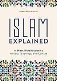 Islam Explained: A Short Introduction to History, Teachings, and Culture