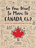 So You Want to Move to Canada, Eh?: Stuff to Know Before You Go