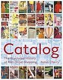 Catalog: The Illustrated History of Mail Order Shopping