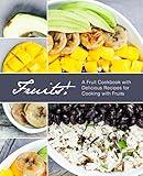 Fruits!: A Fruit Cookbook with Delicious Recipes for Cooking with Fruits (2nd Edition)