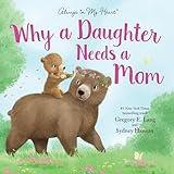 Why a Daughter Needs a Mom: Celebrate Your Special Mother Daughter Bond this Christmas with this Heartwarming Picture Book! (Always in My Heart)