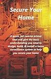 Secure Your Home: Learn about the different types of surveillance systems available to you and how you can secure your home, your way, at your price! Even with no prior technical skills!
