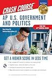 AP U.S. Government & Politics Crash Course, A Time-Saving Study Guide: Get a Higher Score in Less Time (Advanced Placement (AP) Crash Course)
