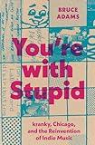 You're with Stupid: kranky, Chicago, and the Reinvention of Indie Music (American Music Series)