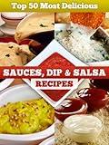 Top 50 Most Delicious Sauce, Dip & Salsa Recipes (Recipe Top 50's Book 6)