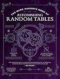 The Game Master's Book of Astonishing Random Tables: 300+ Unique Roll Tables to Enhance Your Worldbuilding, Storytelling, Locations, Magic and More ... RPG Adventures (The Game Master Series)