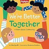 We're Better Together: A Book About Community (Highlights Books of Kindness)