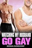 Watching my Husband go Gay: First Time MMF Short Story (Bisexual Husbands Collection (MMF Bisexual Seduction Romance Stories))