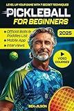 Pickleball for Beginners: Level Up Your Game with 7 Secret Techniques to Outplay Friends and Ace the Court [III EDITION]