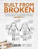 Built from Broken: A Science-Based Guide to Healing Painful Joints, Preventing Injuries, and Rebuilding Your Body