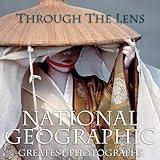 Through the Lens: National Geographic Greatest Photographs (National Geographic Collectors Series)