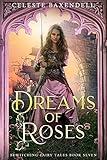 Dreams of Roses (Bewitching Fairy Tales Book 7)