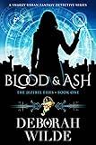 Blood & Ash: A Snarky Urban Fantasy Detective Series (The Jezebel Files Book 1)