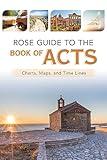 Rose Guide to the Book of Acts: Charts, Maps, and Time Lines (Rose Guides Through the Bible)