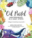 Oil Pastel Masterpieces in 4 Easy Steps: 50 Beginner-Friendly Projects Anyone Can Do