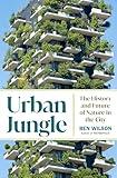 Urban Jungle: The History and Future of Nature in the City