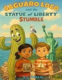 SAGUARO LOCO AND THE STATUE OF LIBERTY STUMBLE (Saguaro Loco's Monumental Misadventures)