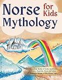 Norse Mythology for kids: Illustrated Myths of Gods, Goddesses, Giants, Dwarves, Elves, and other Fantastic Beings of the Viking Saga (Mythology for Kids and Teens Book 3)