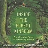 Inside the Forest Kingdom - From Peculiar Plants to Interesting Animals - Nature Book for 8 Year Old Children's Forest & Tree Books