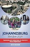 Johannesburg Travel Guide 2024: Experiencing Jozi's Cultural Gems: Art, Street Art & Diverse Neighborhoods (The Intrepid Traveler's Memorable Journeys: Explore the World, One Destination at a Time)