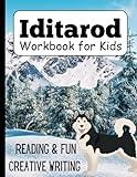 Iditarod Workbook for Kids - Learn About the Iditarod Through Reading Passages, Tracking Log and Creative Writing Activities: Interactive Reading and Writing Workbook All About the Iditarod!