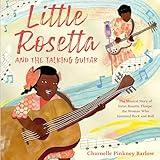 Little Rosetta and the Talking Guitar: The Musical Story of Sister Rosetta Tharpe, the Woman Who Invented Rock and Roll