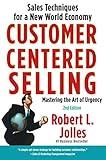 Customer Centered Selling: Eight Steps To Success From The Worlds Best Sales Force