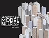 Architectural Model Building: Tools, Techniques & Materials