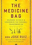 The Medicine Bag: Shamanic Rituals & Ceremonies for Personal Transformation (Shamanic Wisdom Series)