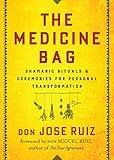 The Medicine Bag: Shamanic Rituals & Ceremonies for Personal Transformation (Shamanic Wisdom)