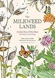 The Milkweed Lands: An Epic Story of One Plant: Its Nature and Ecology