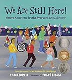 We Are Still Here!: Native American Truths Everyone Should Know