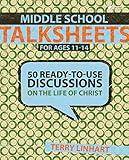 Middle School Talksheets: 50 Ready-to-Use Discussions on the Life of Christ