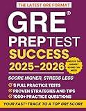 GRE Prep Test Success: Score Higher, Stress Less | The most complete guide with 5 Full-Length Tests, 1000+ Practice Questions, and Proven Strategies to Maximize Your GRE Score with ease