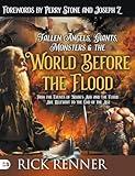 Fallen Angels, Giants, Monsters and the World Before the Flood: How the Events of Noah's Ark and the Flood Are Relevant to the End of the Age
