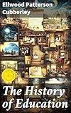 The History of Education: Enriched edition. Educational Practice and Progress Considered as a Phase of the Development and Spread of Western Civilization