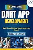 Flutter & Dart App Development: Build Cross-Platform Mobile Apps from Scratch