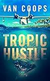 TROPIC HUSTLE: A Luke Angel Crime Thriller (Archangel Aviation Thrillers Book 3)