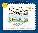 Up and Down the Worry Hill: A Children's Book about Obsessive-Compulsive Disorder and its Treatment